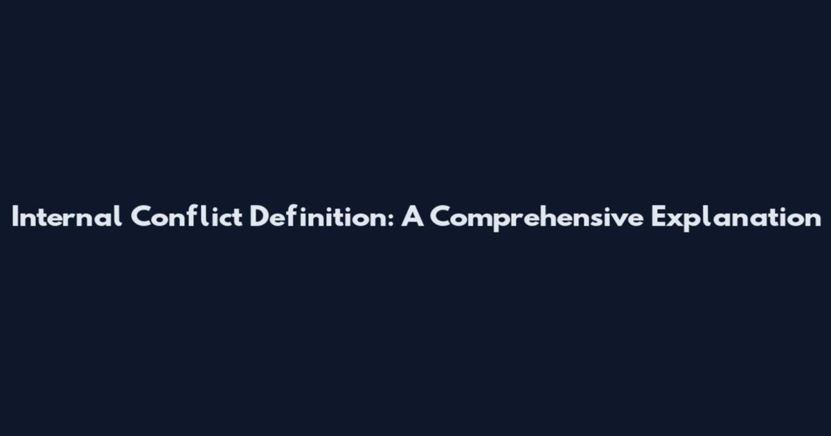 Internal Conflict Definition: A Comprehensive Explanation