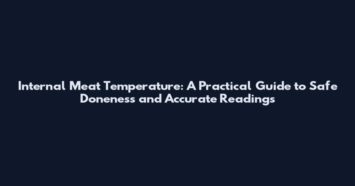 Internal Meat Temperature: A Practical Guide to Safe Doneness and Accurate Readings