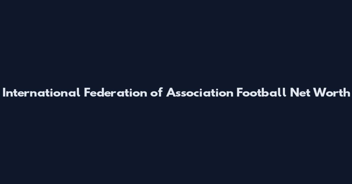 International Federation of Association Football Net Worth