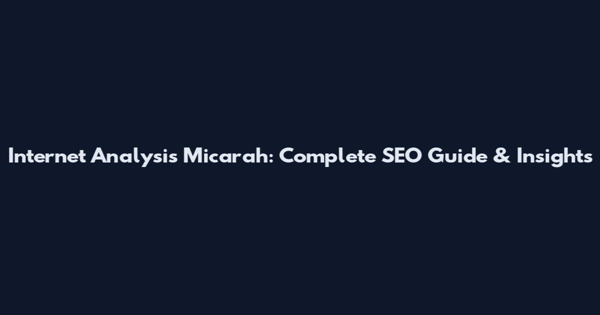 Internet Analysis Micarah: Complete SEO Guide & Insights
