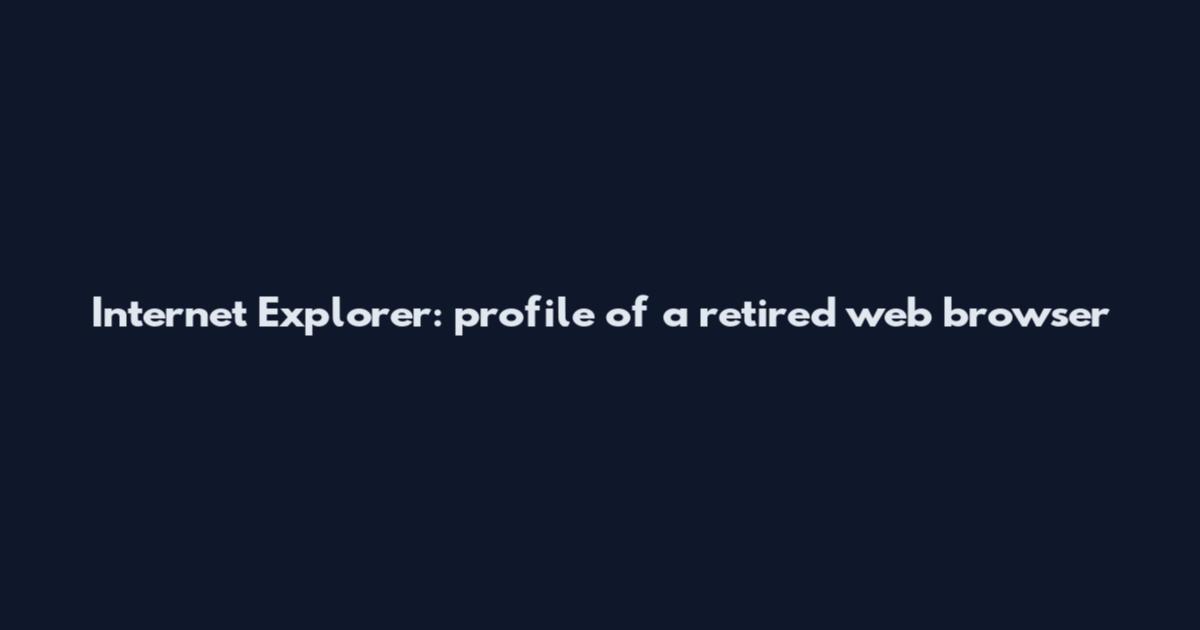 Internet Explorer: profile of a retired web browser