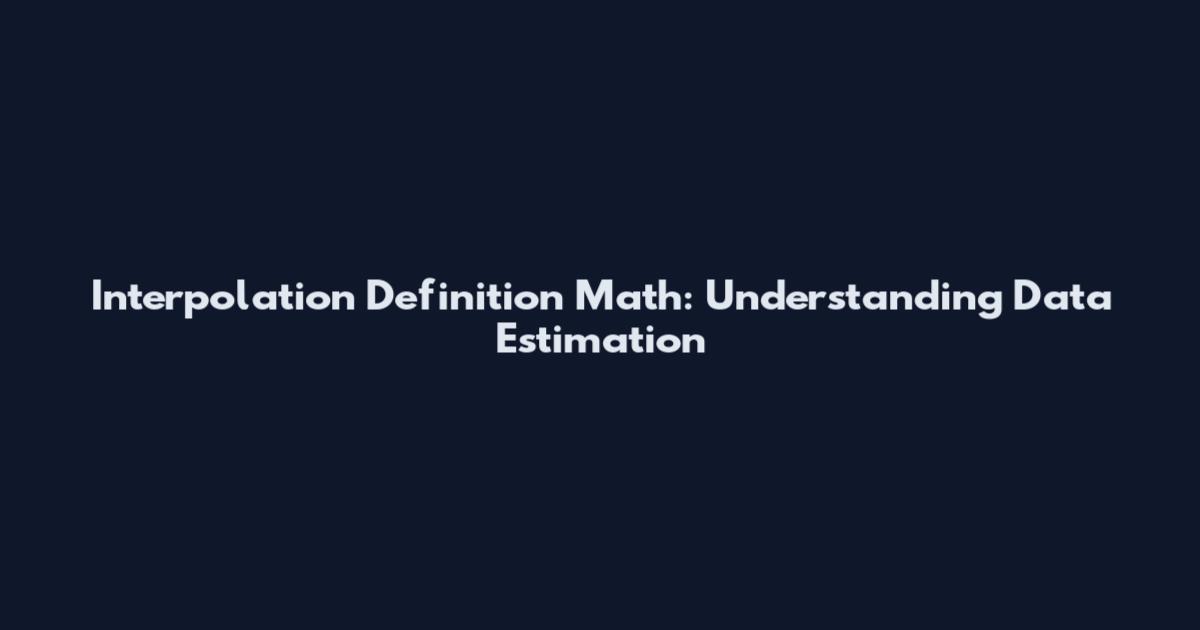 Interpolation Definition Math: Understanding Data Estimation