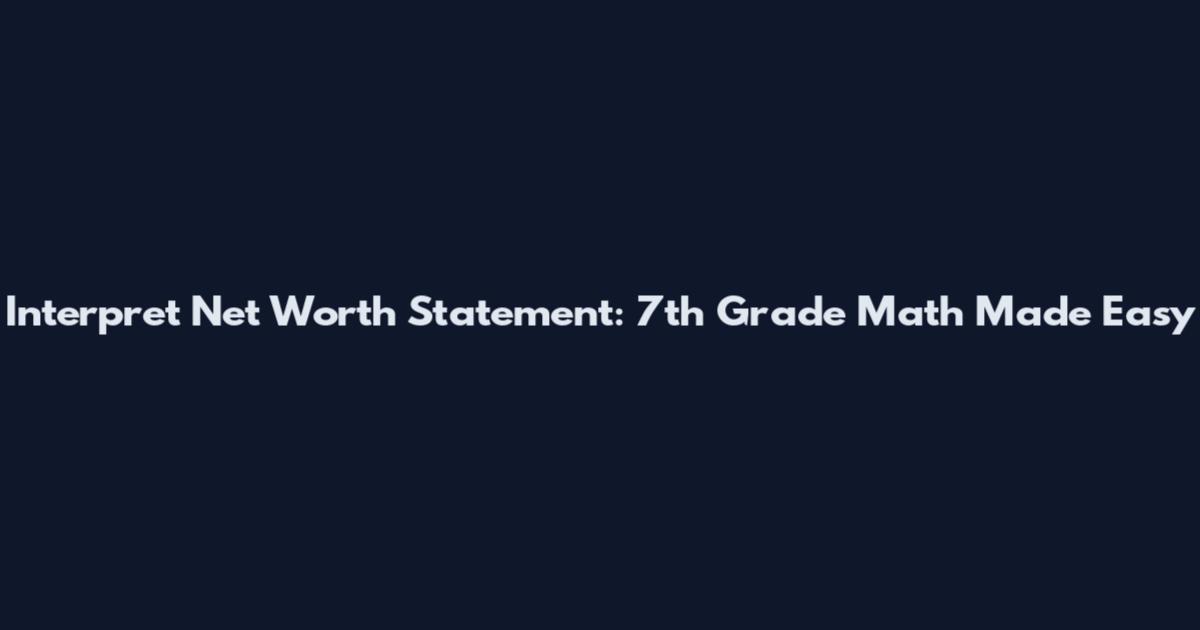 Interpret Net Worth Statement: 7th Grade Math Made Easy