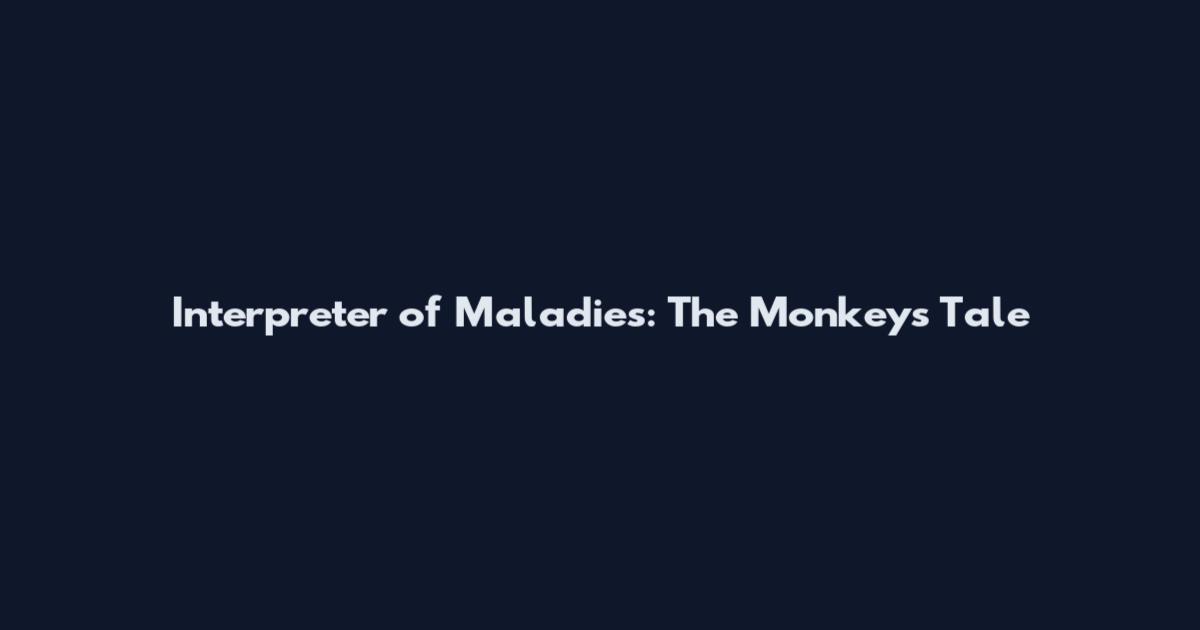 Interpreter of Maladies: The Monkeys' Tale