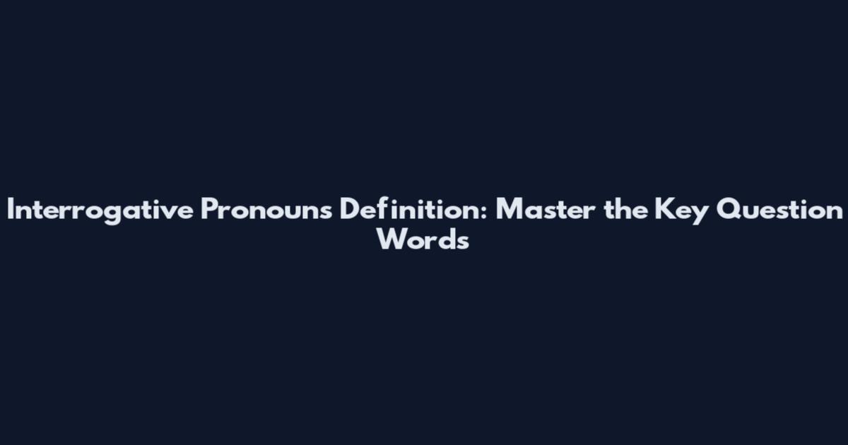 Interrogative Pronouns Definition: Master the Key Question Words