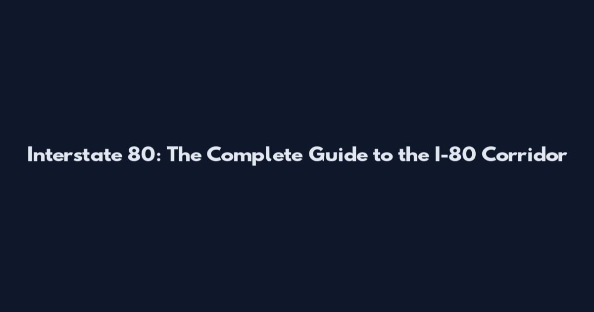 Interstate 80: The Complete Guide to the I-80 Corridor