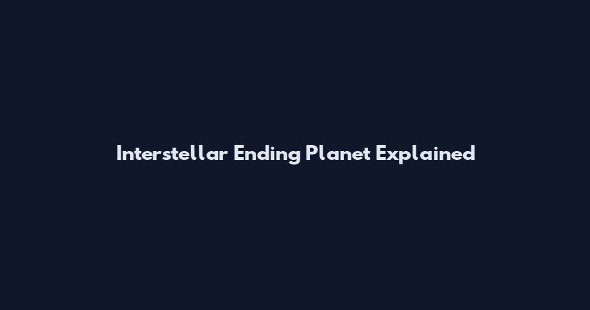 Interstellar Ending Planet Explained