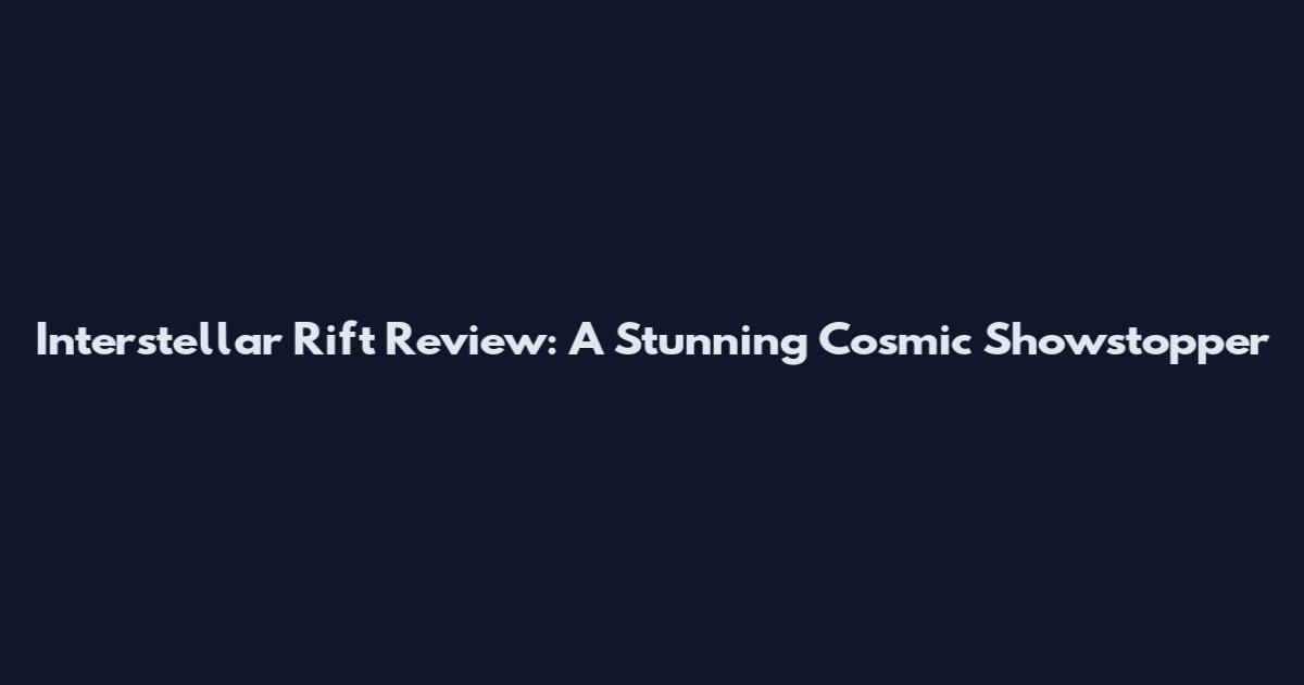 Interstellar Rift Review: A Stunning Cosmic Showstopper