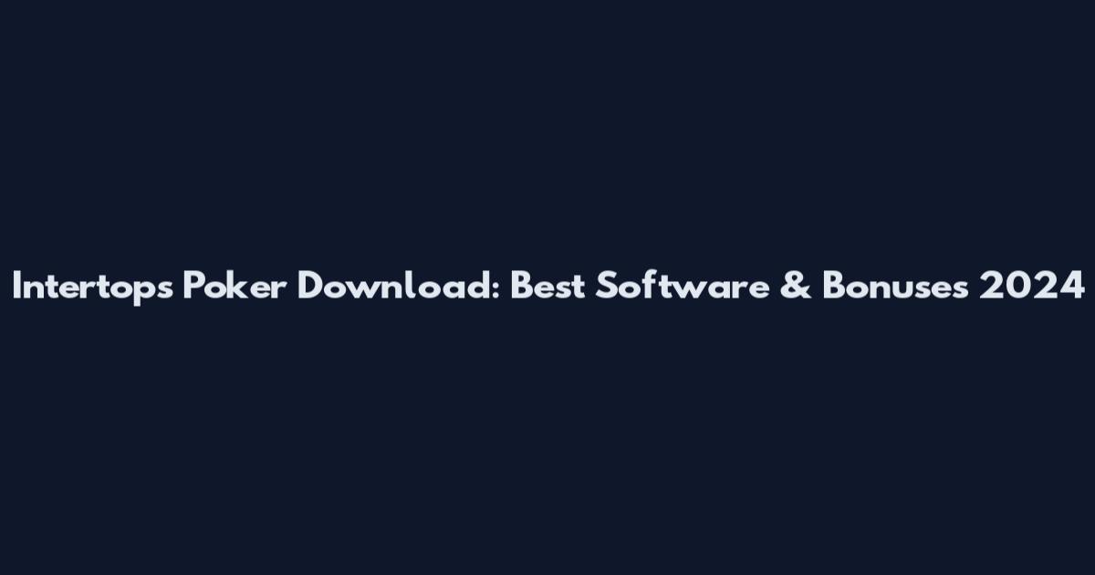 Intertops Poker Download: Best Software & Bonuses 2024