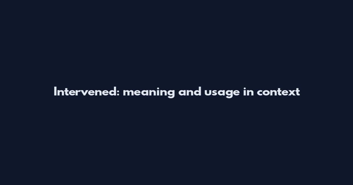 Intervened: meaning and usage in context