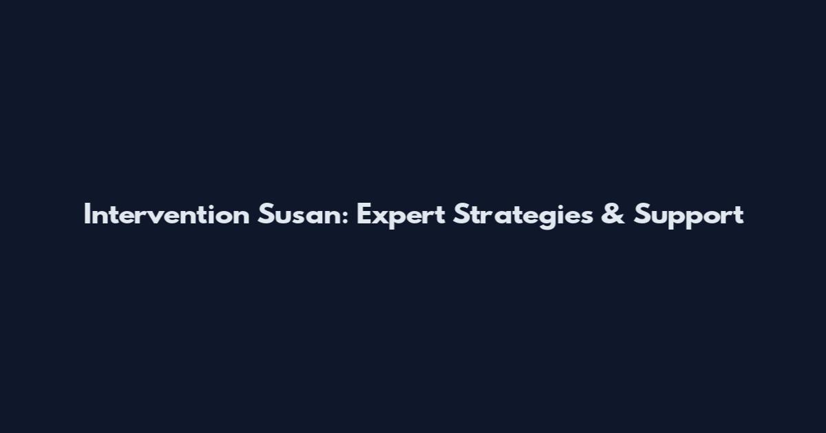 Intervention Susan: Expert Strategies & Support