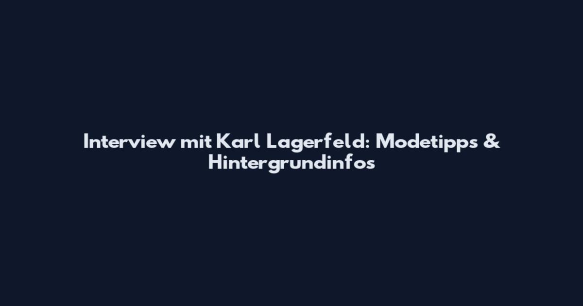 Interview mit Karl Lagerfeld: Modetipps & Hintergrundinfos