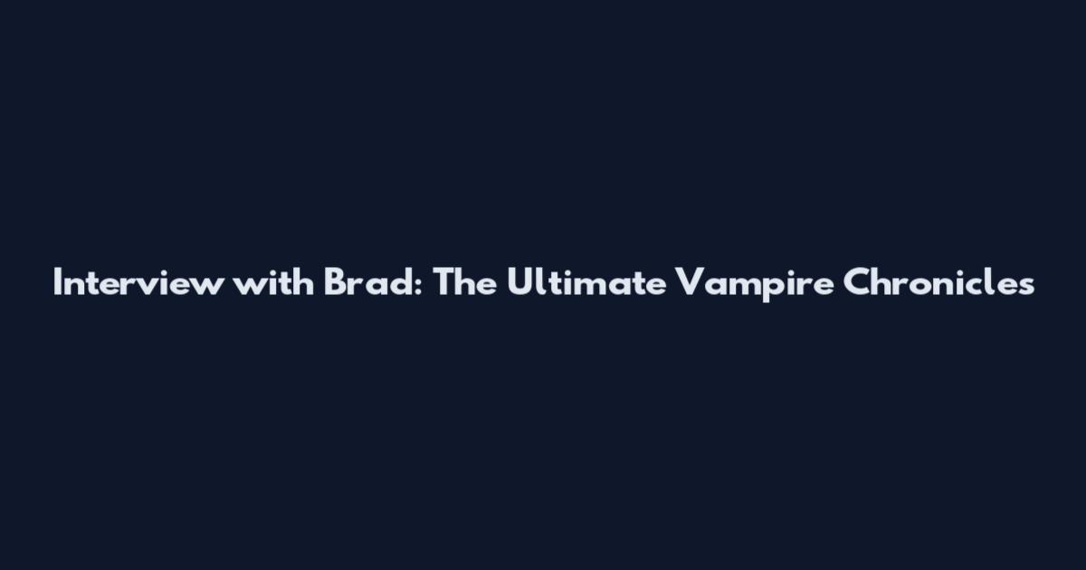 Interview with Brad: The Ultimate Vampire Chronicles