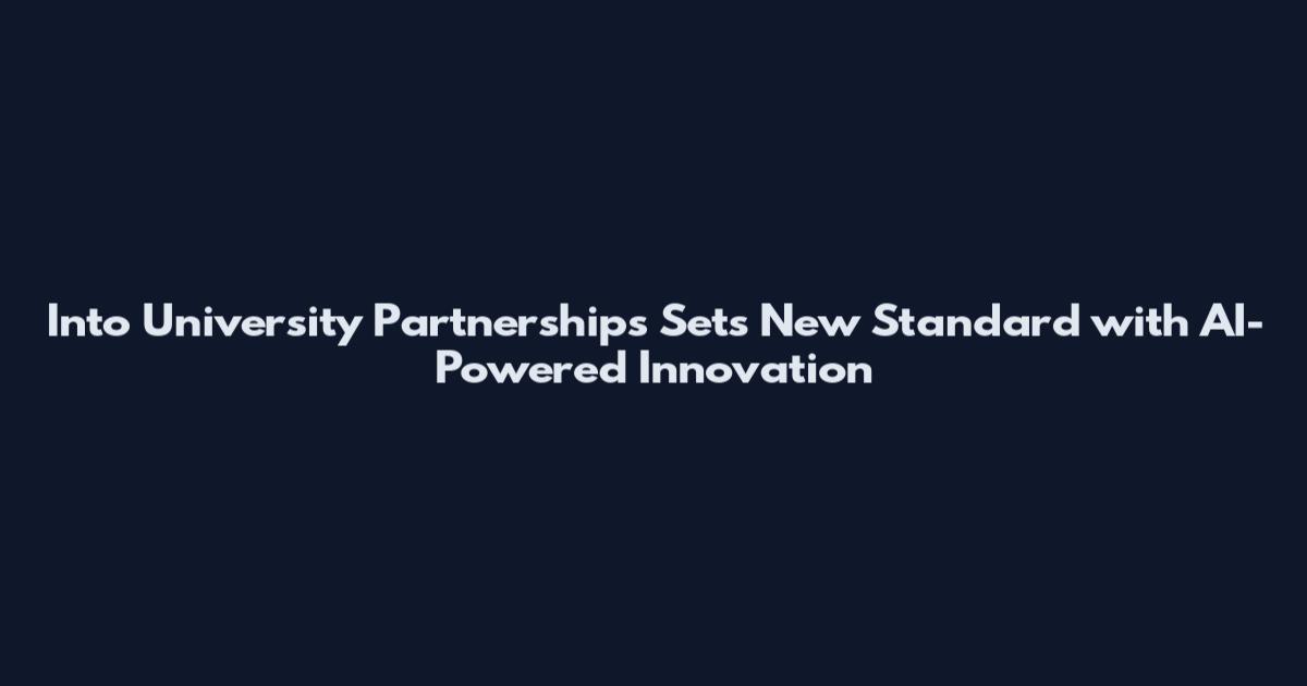 Into University Partnerships Sets New Standard with AI-Powered Innovation