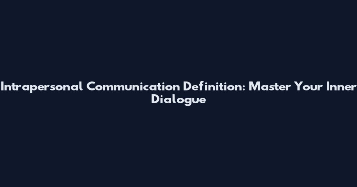 Intrapersonal Communication Definition: Master Your Inner Dialogue