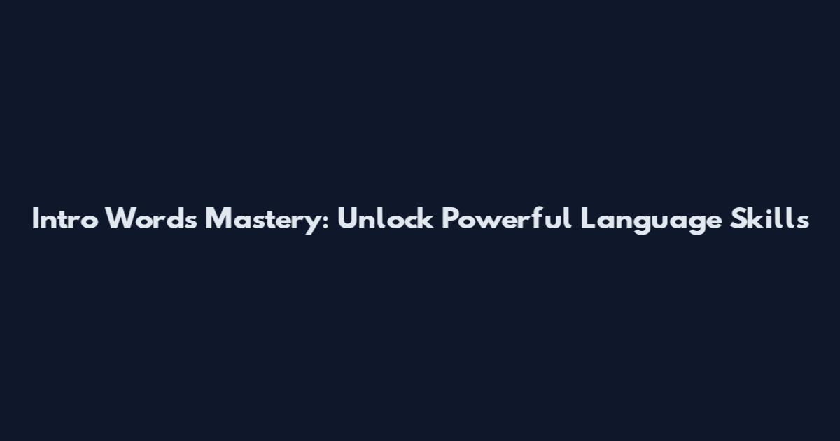Intro Words Mastery: Unlock Powerful Language Skills