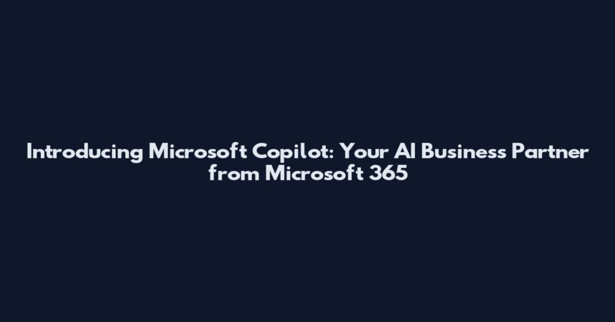Introducing Microsoft Copilot: Your AI Business Partner from Microsoft 365
