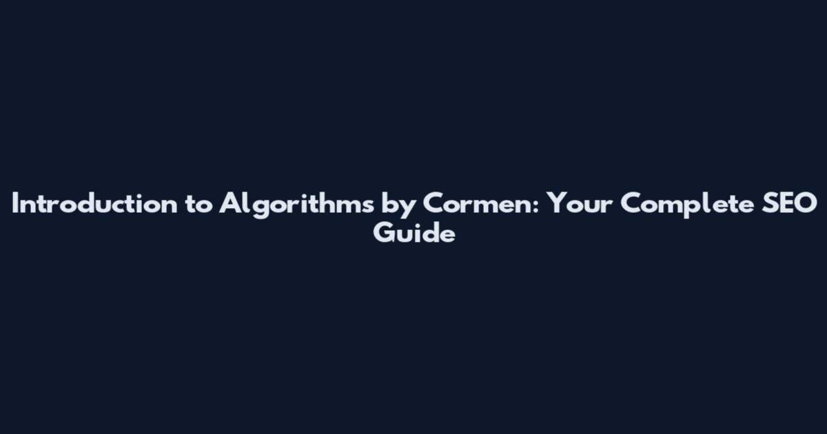 Introduction to Algorithms by Cormen: Your Complete SEO Guide
