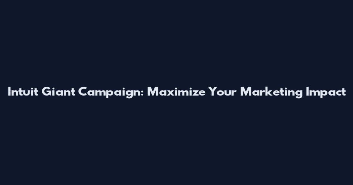 Intuit Giant Campaign: Maximize Your Marketing Impact