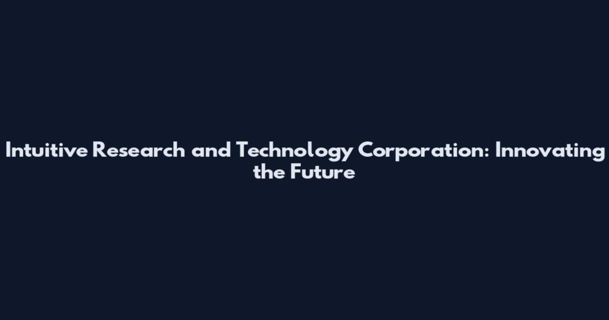 Intuitive Research and Technology Corporation: Innovating the Future