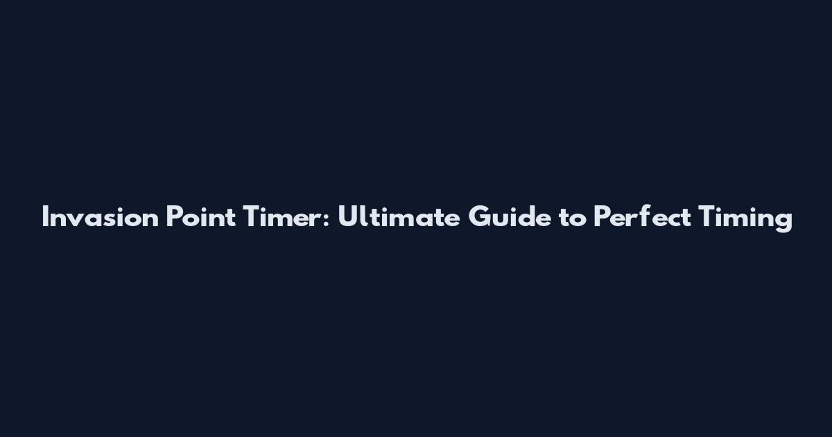Invasion Point Timer: Ultimate Guide to Perfect Timing