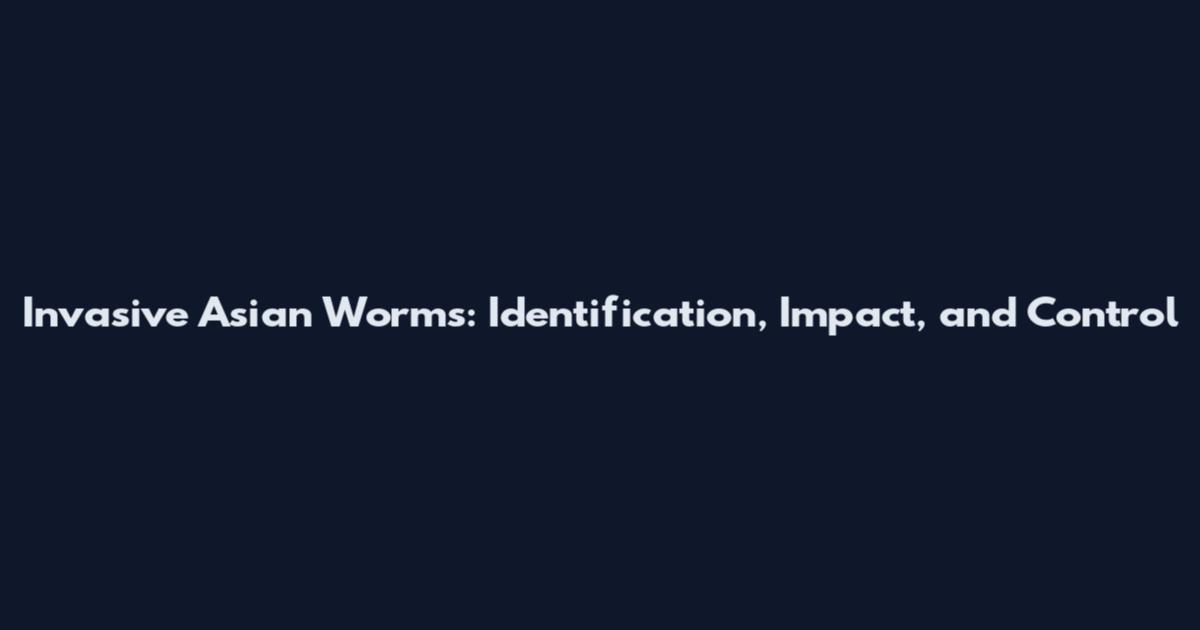 Invasive Asian Worms: Identification, Impact, and Control