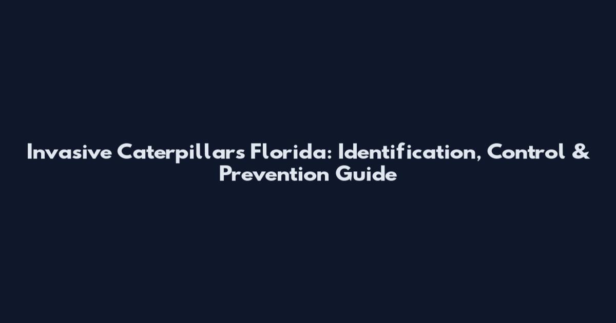 Invasive Caterpillars Florida: Identification, Control & Prevention Guide