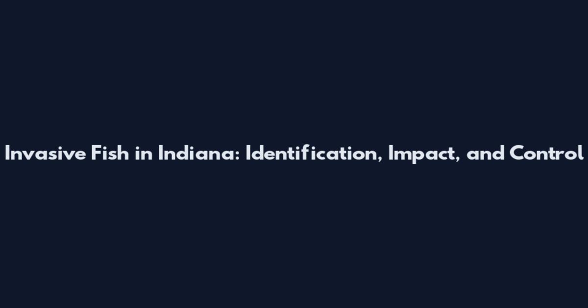 Invasive Fish in Indiana: Identification, Impact, and Control