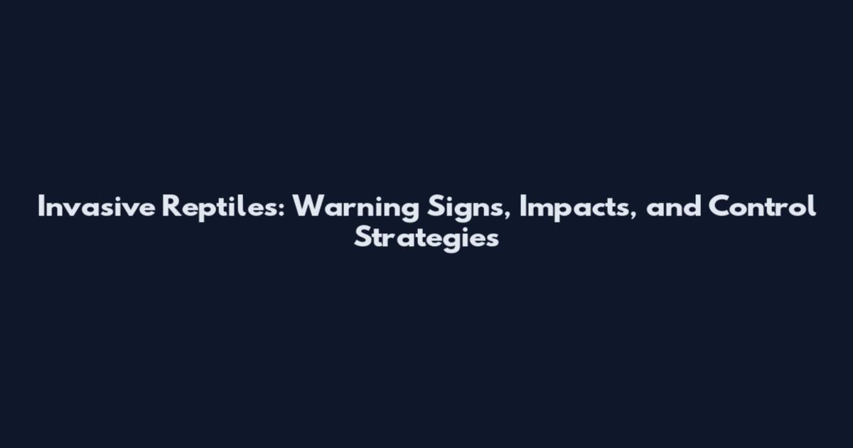 Invasive Reptiles: Warning Signs, Impacts, and Control Strategies