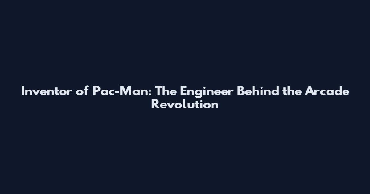 Inventor of Pac-Man: The Engineer Behind the Arcade Revolution