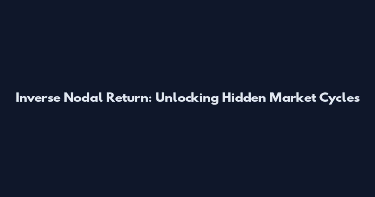Inverse Nodal Return: Unlocking Hidden Market Cycles
