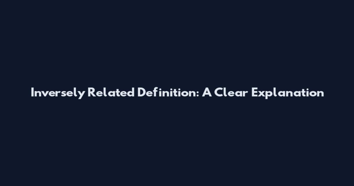 Inversely Related Definition: A Clear Explanation