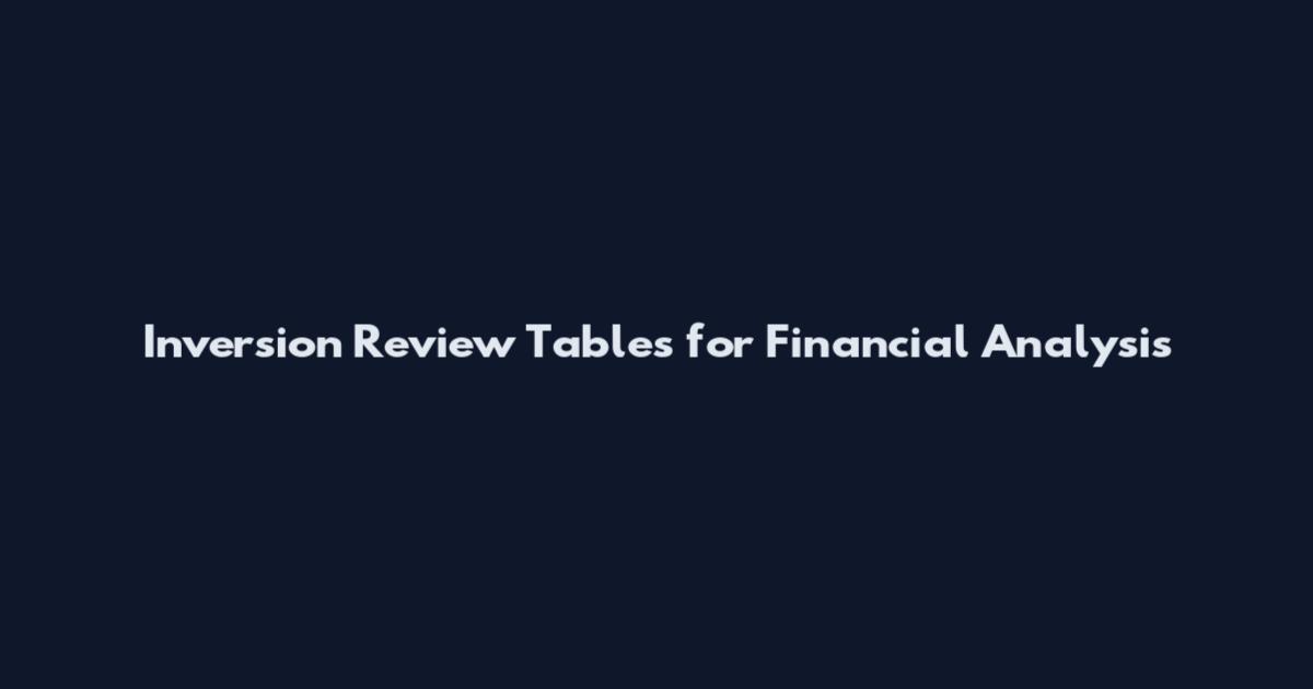 Inversion Review Tables for Financial Analysis