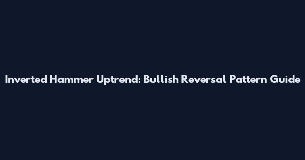 Inverted Hammer Uptrend: Bullish Reversal Pattern Guide