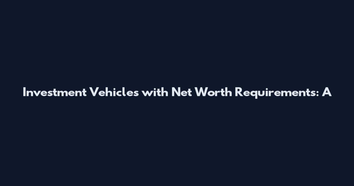 Investment Vehicles with Net Worth Requirements: A