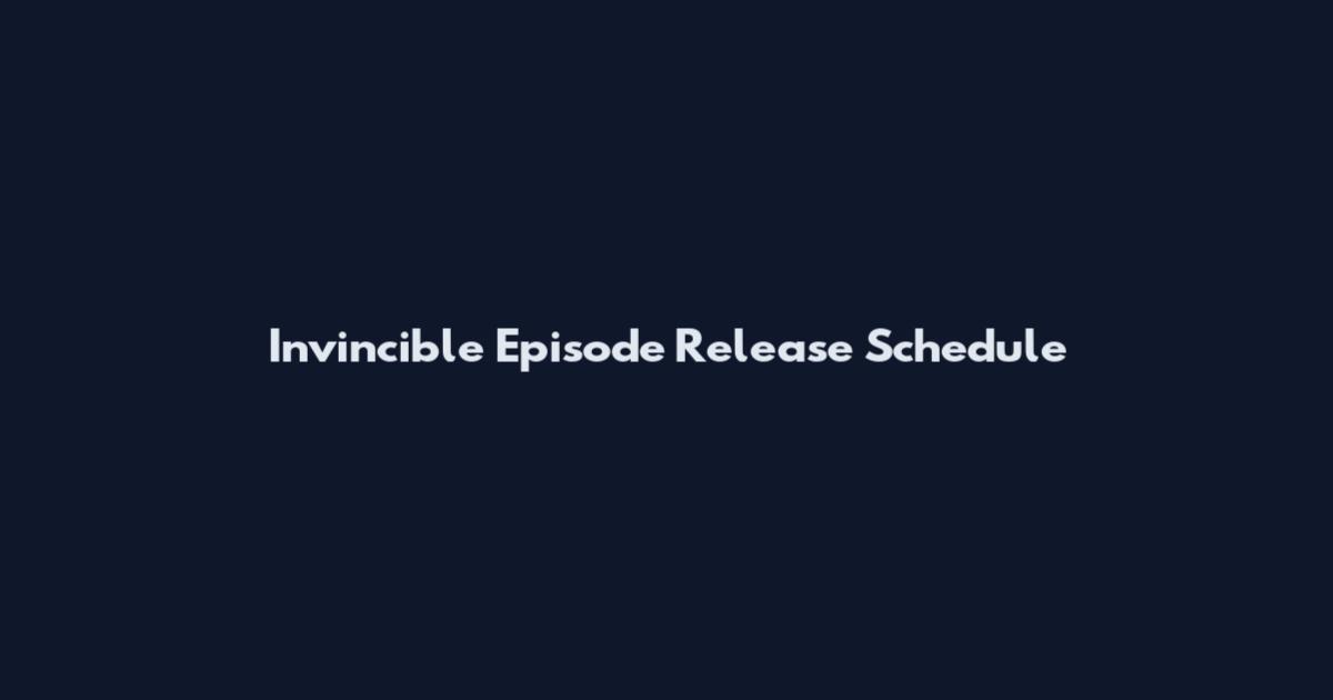 Invincible Episode Release Schedule