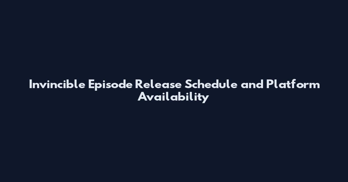 Invincible Episode Release Schedule and Platform Availability