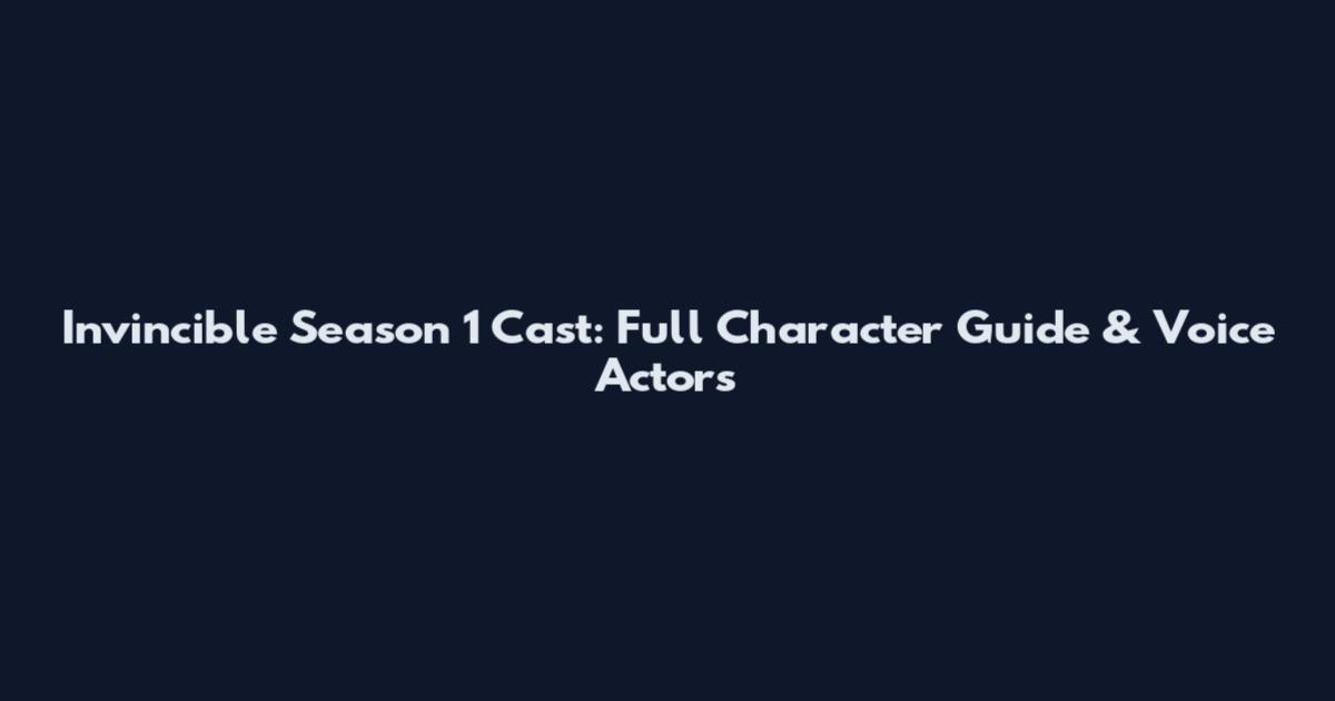 Invincible Season 1 Cast: Full Character Guide & Voice Actors