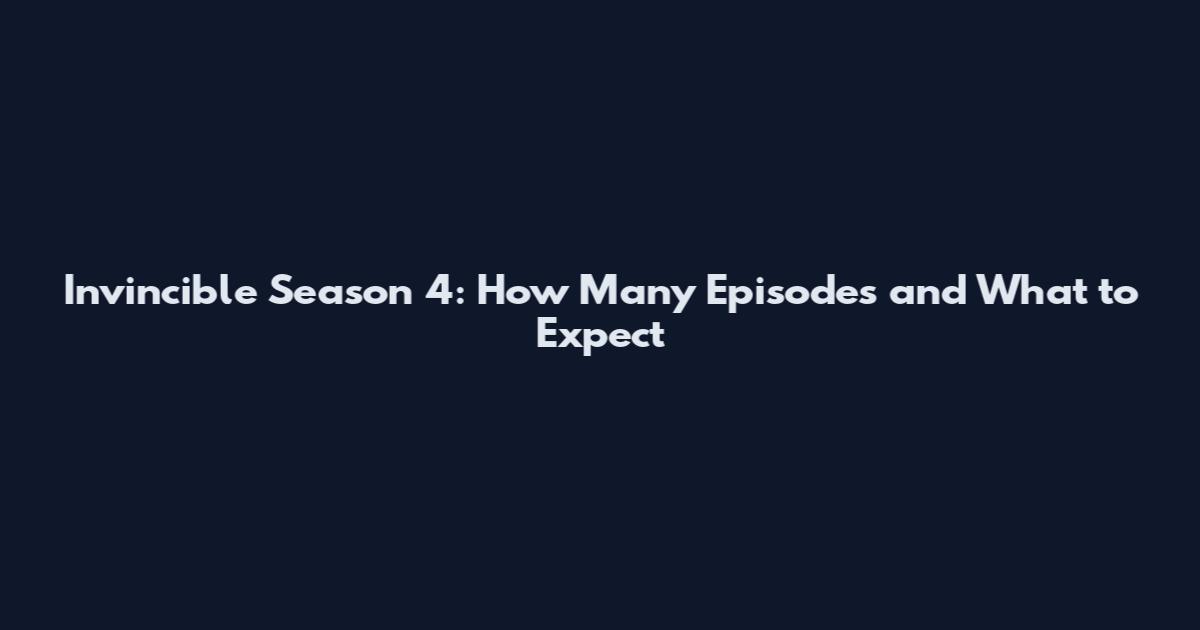 Invincible Season 4: How Many Episodes and What to Expect