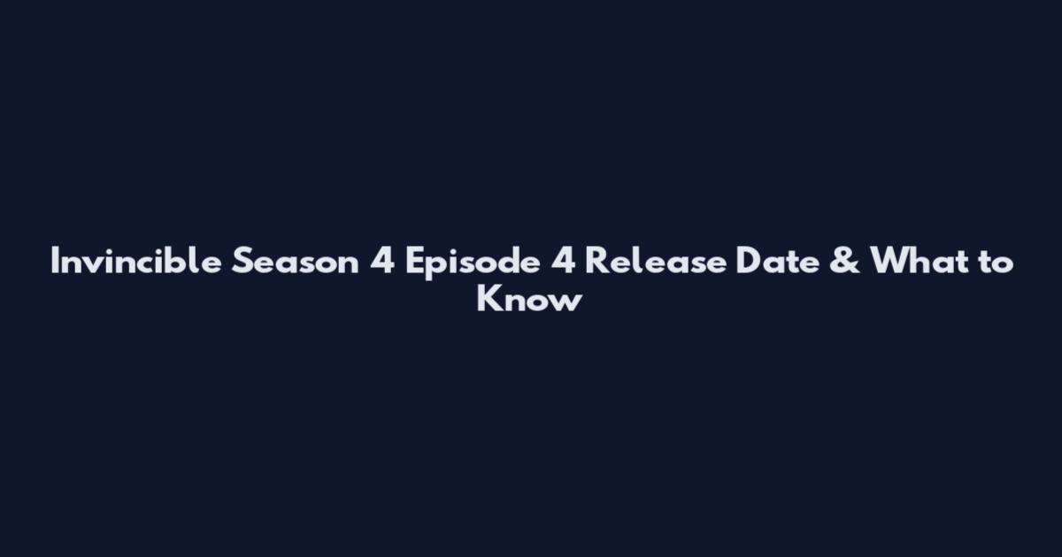 Invincible Season 4 Episode 4 Release Date & What to Know