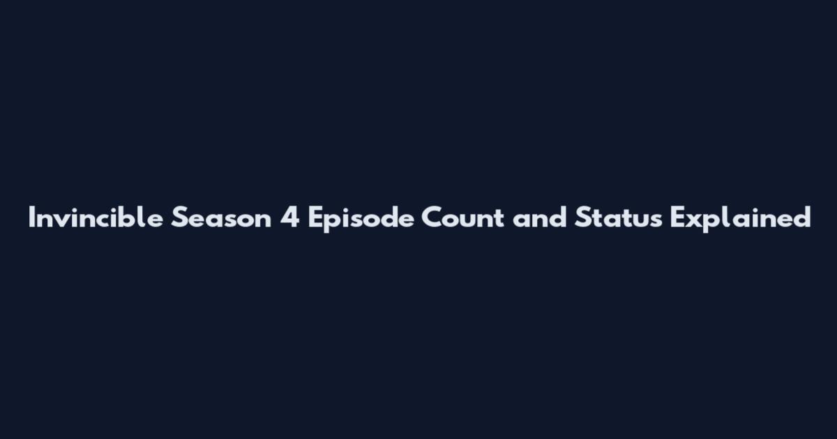 Invincible Season 4 Episode Count and Status Explained