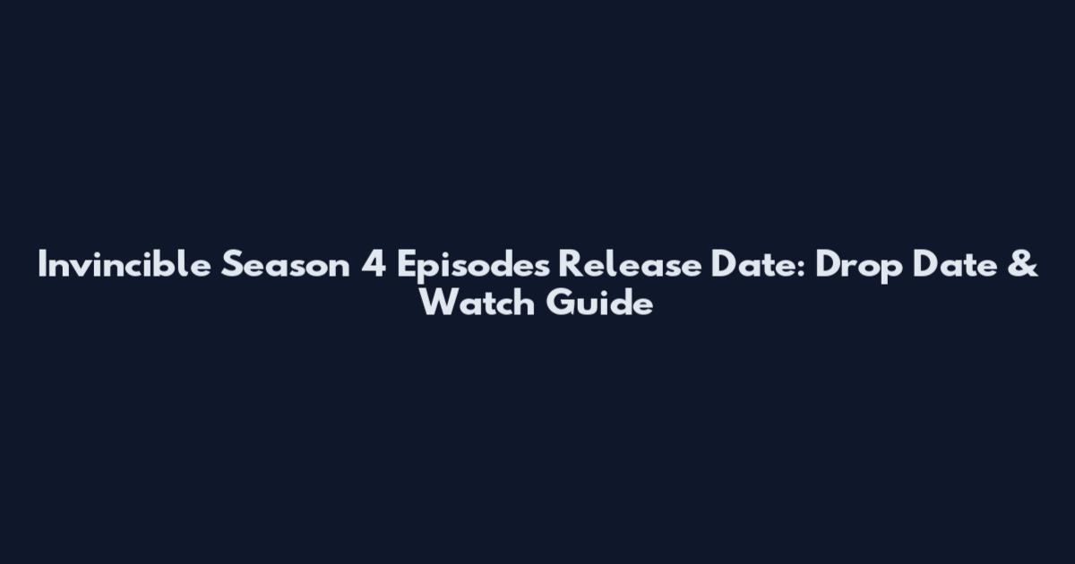 Invincible Season 4 Episodes Release Date: Drop Date & Watch Guide
