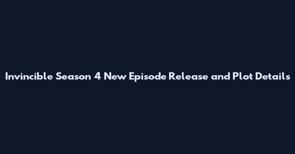 Invincible Season 4 New Episode Release and Plot Details