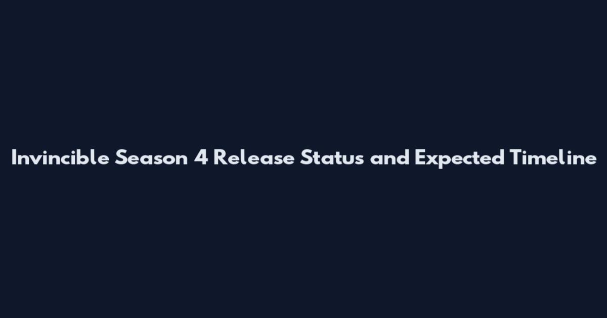 Invincible Season 4 Release Status and Expected Timeline