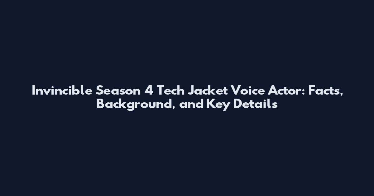 Invincible Season 4 Tech Jacket Voice Actor: Facts, Background, and Key Details