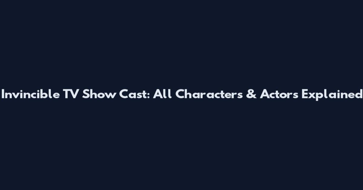 Invincible TV Show Cast: All Characters & Actors Explained