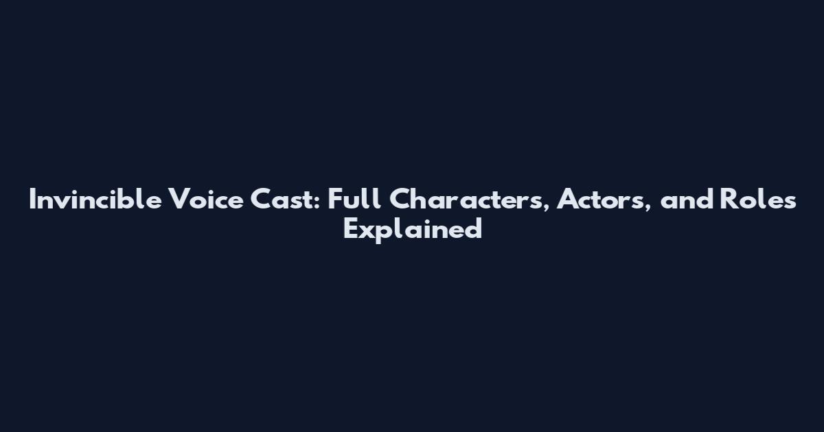 Invincible Voice Cast: Full Characters, Actors, and Roles Explained