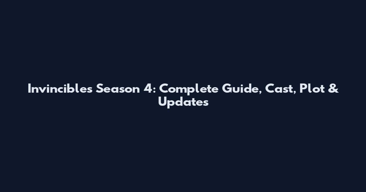 Invincibles Season 4: Complete Guide, Cast, Plot & Updates