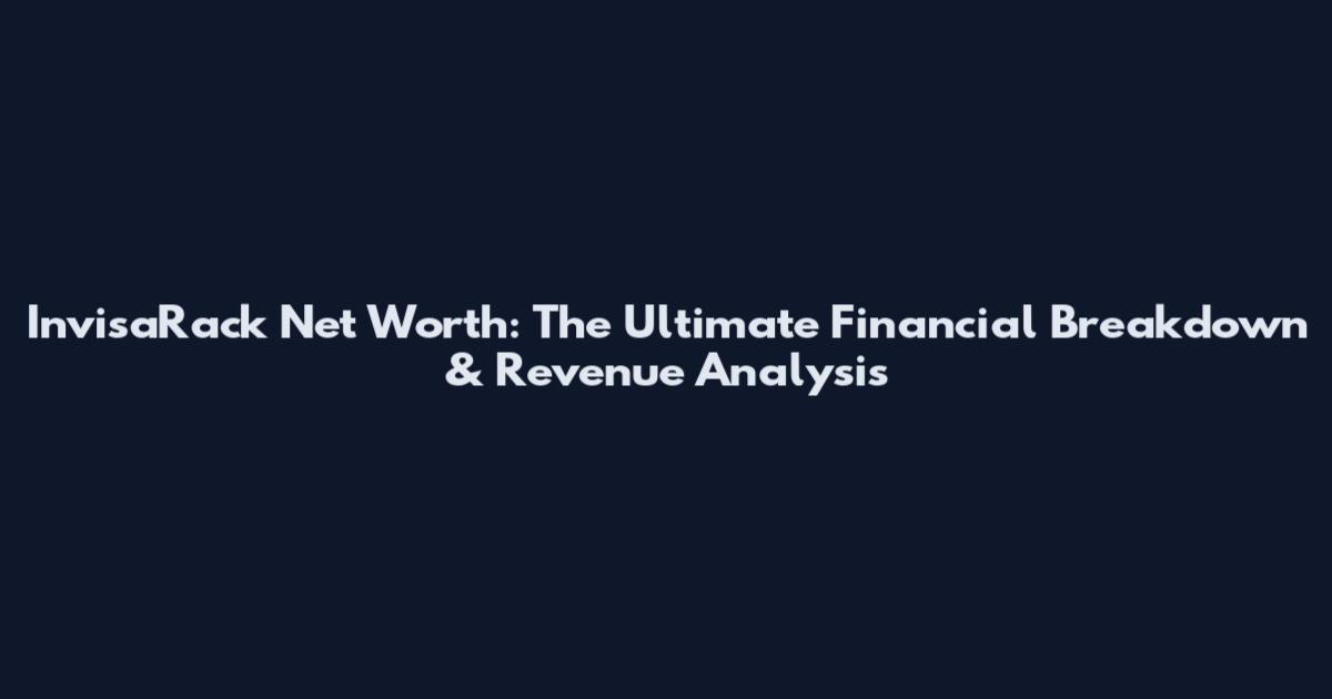 InvisaRack Net Worth: The Ultimate Financial Breakdown & Revenue Analysis