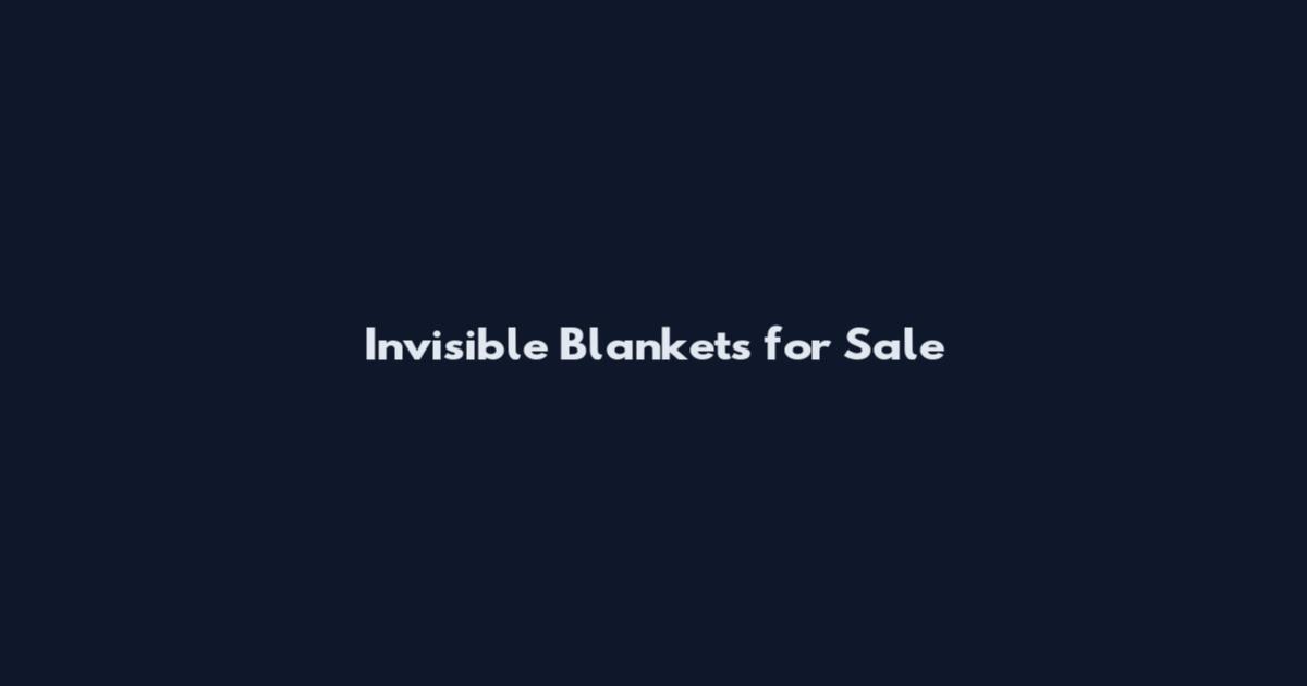 Invisible Blankets for Sale
